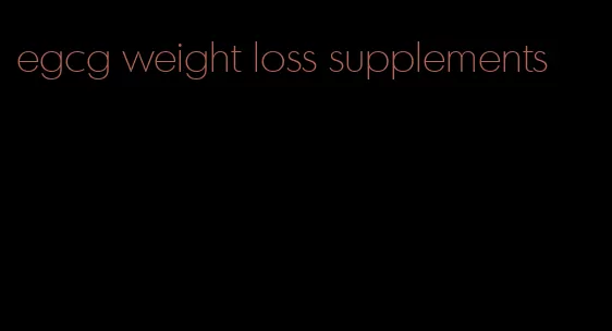 egcg weight loss supplements
