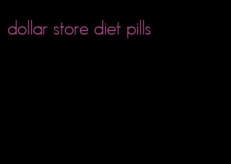 dollar store diet pills