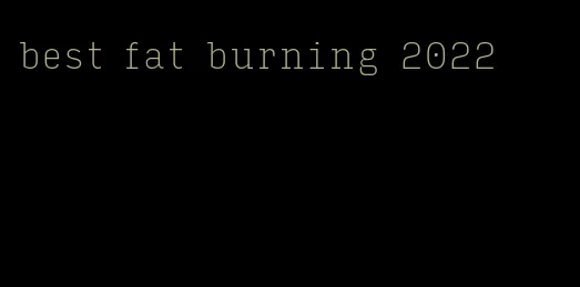 best fat burning 2022