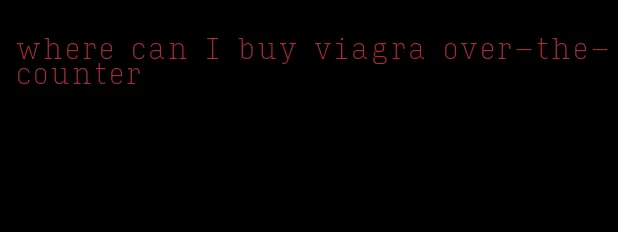 where can I buy viagra over-the-counter