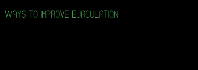 ways to improve ejaculation