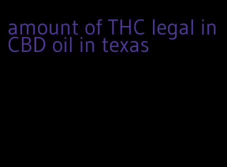 amount of THC legal in CBD oil in texas