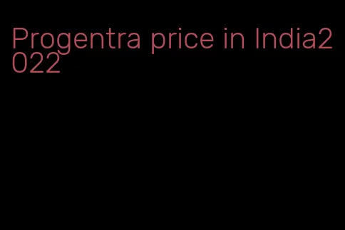 Progentra price in India2022