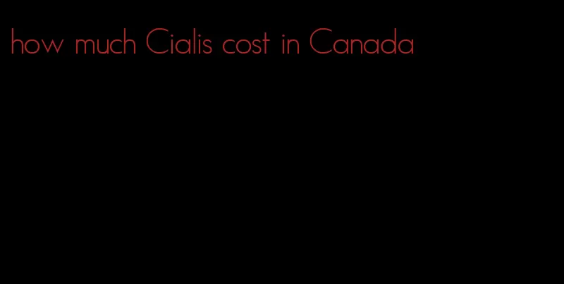 how much Cialis cost in Canada