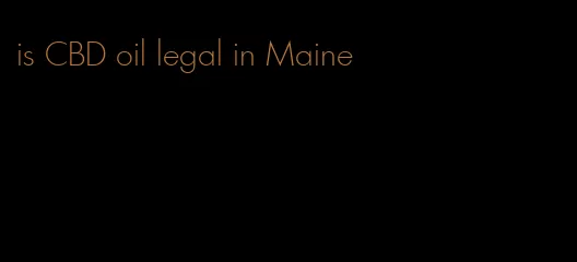 is CBD oil legal in Maine