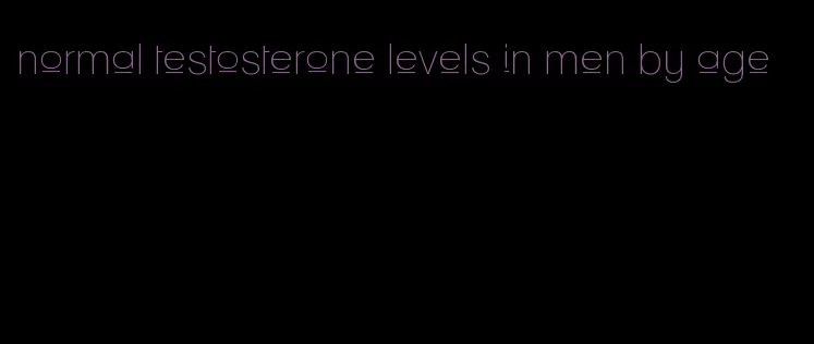 normal testosterone levels in men by age