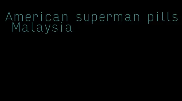 American superman pills Malaysia