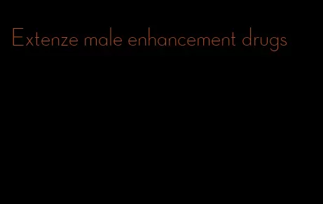 Extenze male enhancement drugs