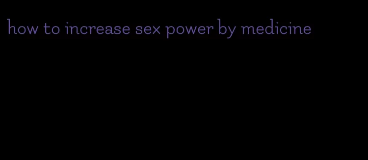 how to increase sex power by medicine
