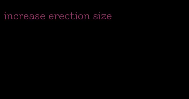 increase erection size