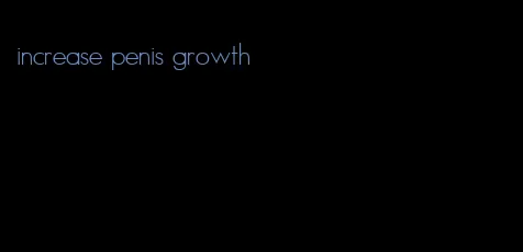 increase penis growth
