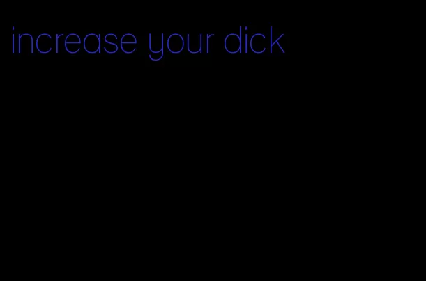 increase your dick