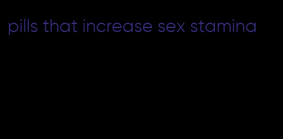 pills that increase sex stamina