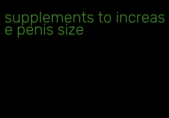 supplements to increase penis size