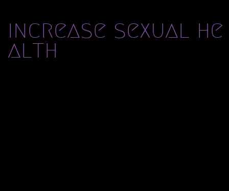 increase sexual health