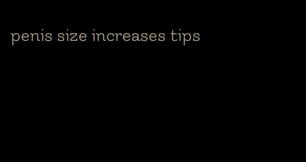 penis size increases tips