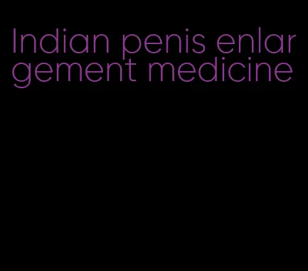 Indian penis enlargement medicine