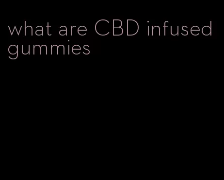 what are CBD infused gummies