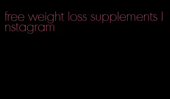free weight loss supplements Instagram