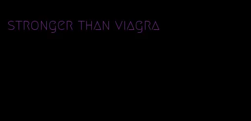 stronger than viagra