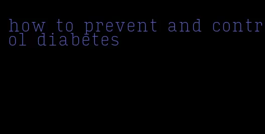 how to prevent and control diabetes