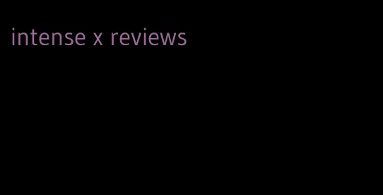 intense x reviews