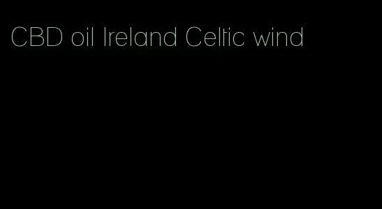 CBD oil Ireland Celtic wind