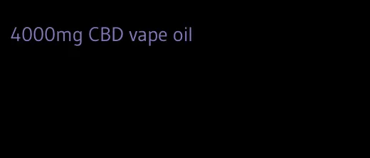 4000mg CBD vape oil