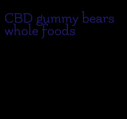 CBD gummy bears whole foods