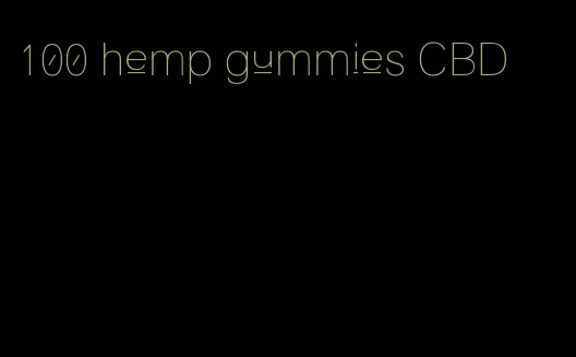 100 hemp gummies CBD
