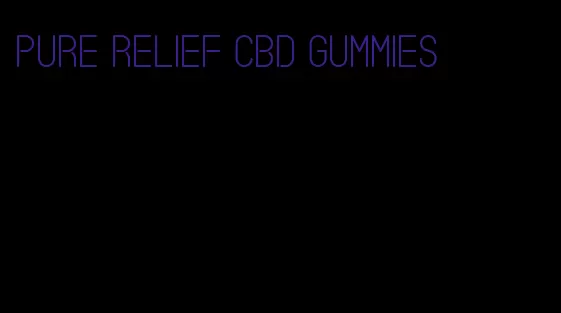 pure relief CBD gummies