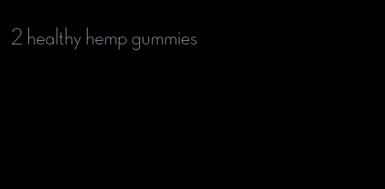 2 healthy hemp gummies