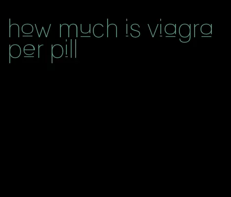how much is viagra per pill