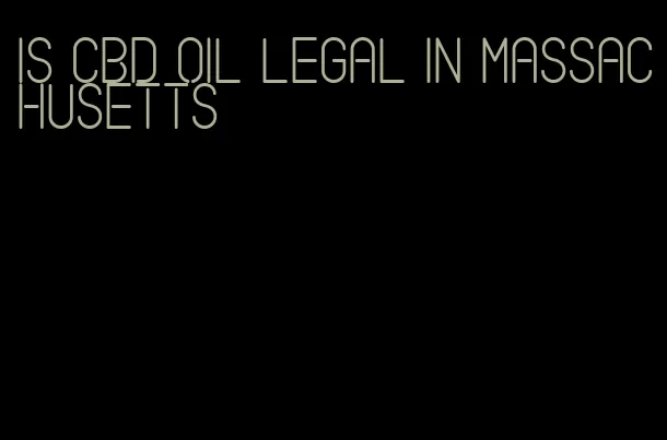 is CBD oil legal in Massachusetts