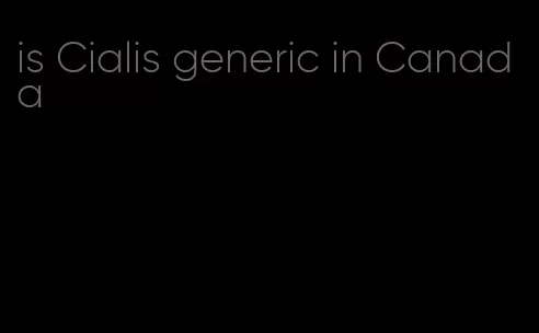 is Cialis generic in Canada
