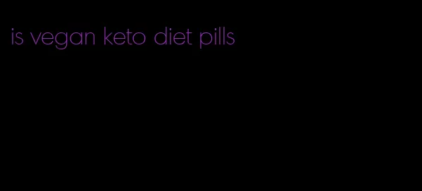 is vegan keto diet pills