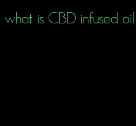 what is CBD infused oil