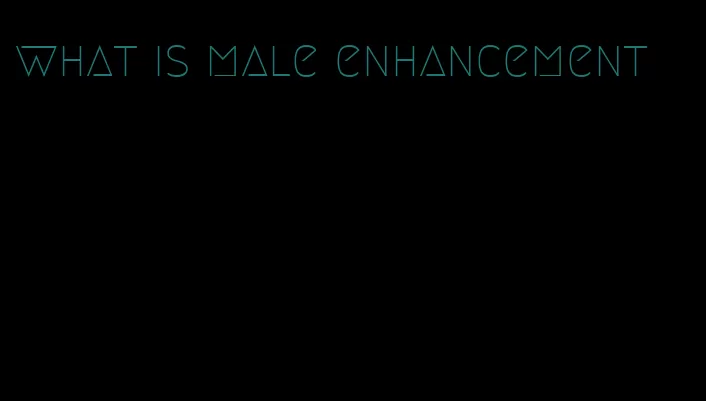 what is male enhancement
