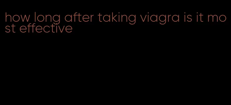 how long after taking viagra is it most effective