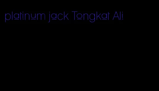 platinum jack Tongkat Ali