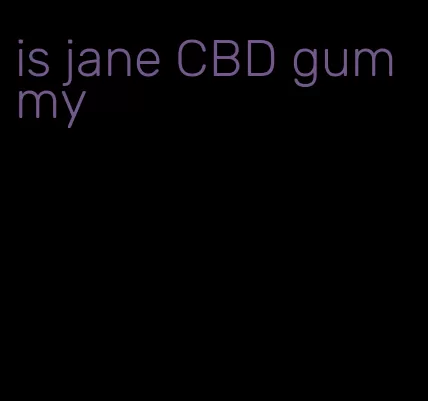 is jane CBD gummy