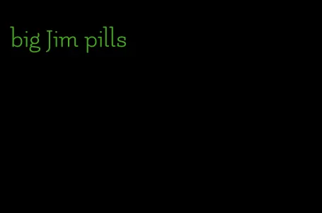 big Jim pills