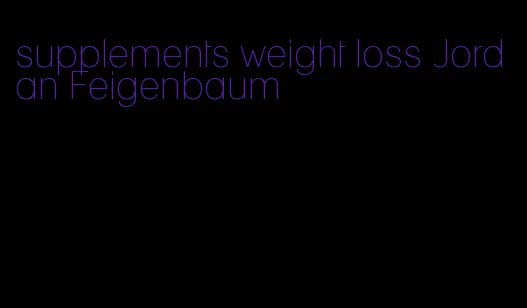 supplements weight loss Jordan Feigenbaum