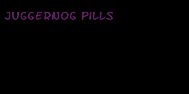 juggernog pills