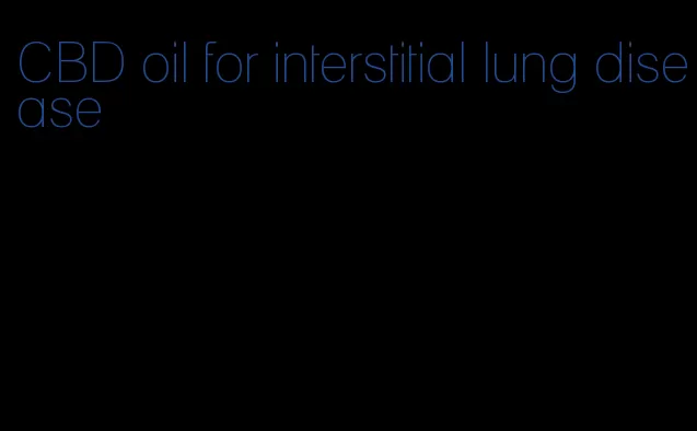 CBD oil for interstitial lung disease