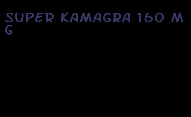 super Kamagra 160 mg