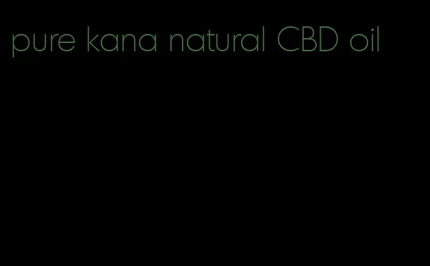 pure kana natural CBD oil