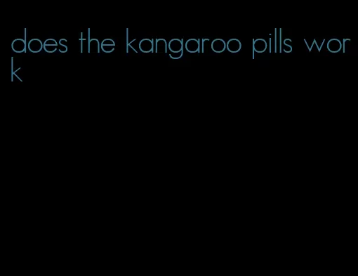 does the kangaroo pills work