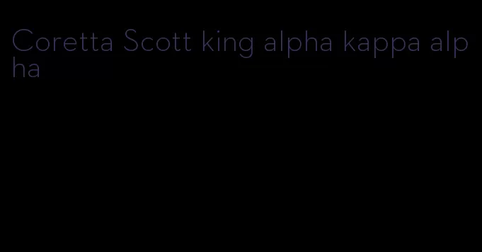 Coretta Scott king alpha kappa alpha