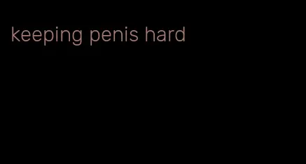 keeping penis hard